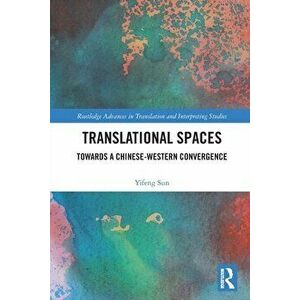 Translational Spaces. Towards a Chinese-Western Convergence, Paperback - Yifeng (University of Macau, China) Sun imagine