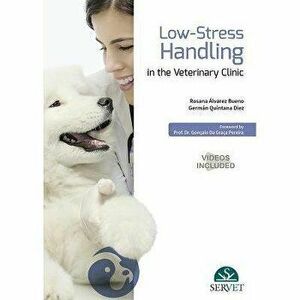 Low-Stress Handling in the Veterinary Clinic, Hardback - German Quintana Diez imagine
