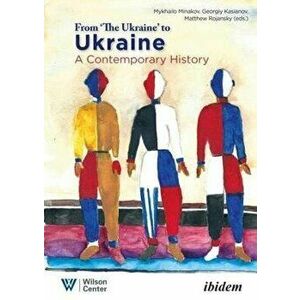 From "the Ukraine" to Ukraine - A Contemporary History of 1991-2021, Paperback - Mykhailo Minakov imagine