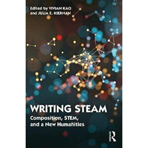 Writing STEAM. Composition, STEM, and a New Humanities, Paperback - *** imagine