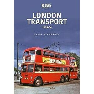 London Transport 1949-74, Paperback - Kevin McCormack imagine
