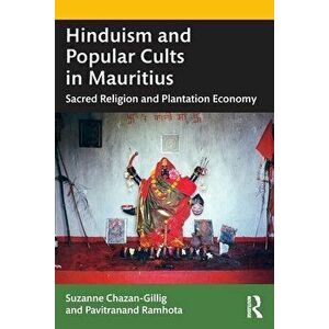 Hinduism and Popular Cults in Mauritius. Sacred Religion and Plantation Economy, Paperback - *** imagine