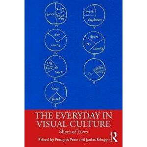 The Everyday in Visual Culture. Slices of Lives, Paperback - *** imagine