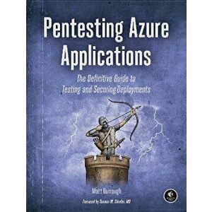 Pentesting Azure. The Definitive Guide to Testing and Securing Deployments, Paperback - Matt Burrough imagine