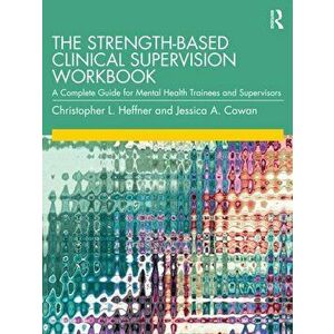 The Strength-Based Clinical Supervision Workbook. A Complete Guide for Mental Health Trainees and Supervisors, Paperback - Jessica A. Cowan imagine