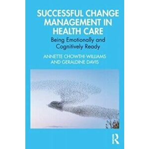 Successful Change Management in Health Care. Being Emotionally and Cognitively Ready, Paperback - Geraldine Davis imagine