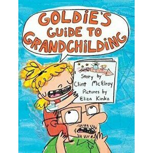 Goldie's Guide to Grandchilding, Hardback - Clint McElroy imagine