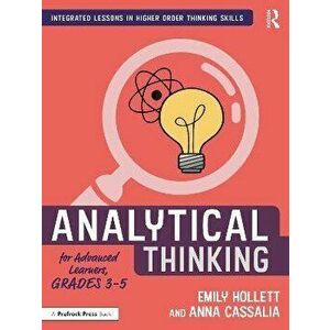 Analytical Thinking for Advanced Learners, Grades 3-5, Paperback - Anna Cassalia imagine