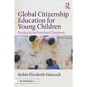 Global Citizenship Education for Young Children. Practice in the Preschool Classroom, Paperback - Robin Elizabeth Hancock imagine