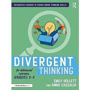 Divergent Thinking for Advanced Learners, Grades 3-5, Paperback - Anna Cassalia imagine