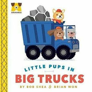Adurable: Little Pups in Big Trucks, Board book - Bob Shea imagine