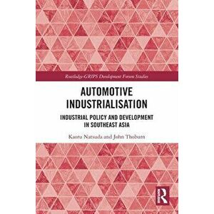 Automotive Industrialisation. Industrial Policy and Development in Southeast Asia, Paperback - John Thoburn imagine