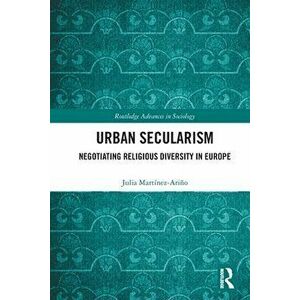 Urban Secularism. Negotiating Religious Diversity in Europe, Paperback - *** imagine