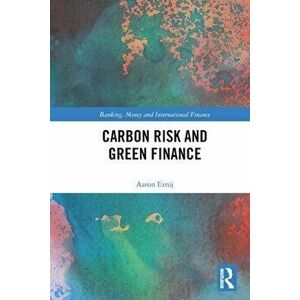 Carbon Risk and Green Finance, Paperback - Aaron Ezroj imagine