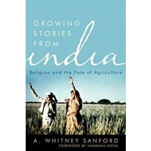 Growing Stories from India. Religion and the Fate of Agriculture, Paperback - Vandana Shiva imagine