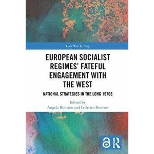 European Socialist Regimes' Fateful Engagement with the West. National Strategies in the Long 1970s, Paperback - *** imagine