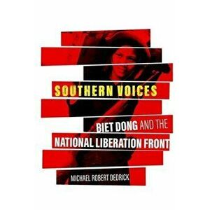 Southern Voices. Biet Dong and the National Liberation Front, Hardback - Christoph Giebel imagine