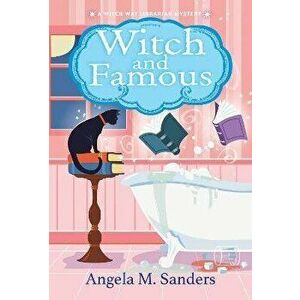 Witch and Famous, Paperback - Angela M. Sanders imagine