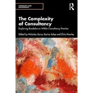 The Complexity of Consultancy. Exploring Breakdowns Within Consultancy Practice, Paperback - *** imagine