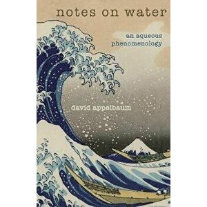 Notes on Water. An Aqueous Phenomenology, Paperback - D. Appelbaum imagine