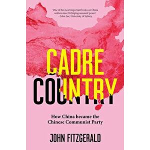 Cadre Country. How China became the Chinese Communist Party, Paperback - John Fitzgerald imagine