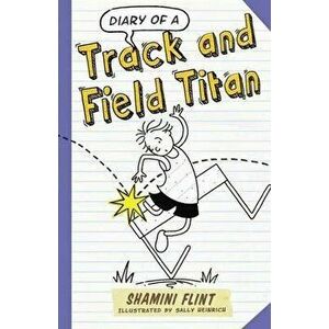 Diary of a Track & Field Titan, Paperback - Shamini Flint imagine
