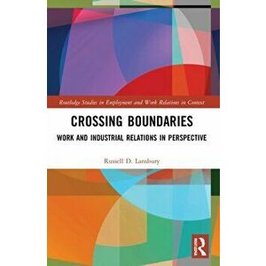 Crossing Boundaries. Work and Industrial Relations in Perspective, Paperback - Russell D. Lansbury imagine