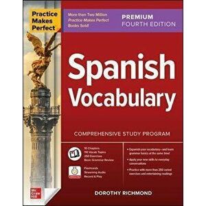 Practice Makes Perfect: Spanish Vocabulary, Premium Fourth Edition. 4 ed, Paperback - Dorothy Richmond imagine