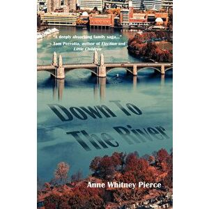 Down to the River, Paperback - Anne Whitney Pierce imagine