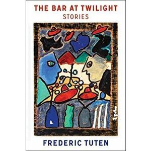 The Bar at Twilight, Paperback - Frederic Tuten imagine