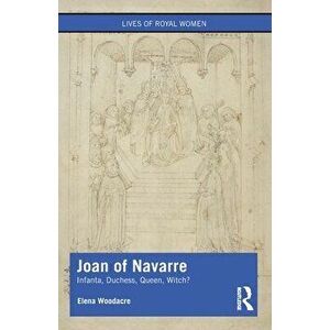 Joan of Navarre. Infanta, Duchess, Queen, Witch?, Paperback - *** imagine