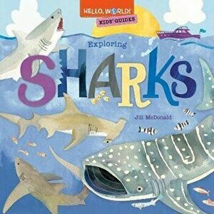Hello, World! Kids' Guides: Exploring Sharks, Hardback - Jill McDonald imagine