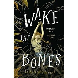 Wake the Bones. A Novel, Hardback - Elizabeth Kilcoyne imagine