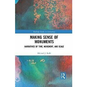 Making Sense of Monuments. Narratives of Time, Movement, and Scale, Paperback - *** imagine