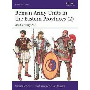 Roman Army Units in the Eastern Provinces (2). 3rd Century AD, Paperback - Dr Raffaele D'Amato imagine