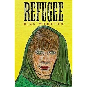 Refugee, Paperback - Bill Webster imagine