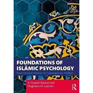 Foundations of Islamic Psychology. From Classical Scholars to Contemporary Thinkers, Paperback - Mugheera M. Luqman imagine