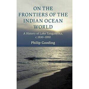 On the Frontiers of the Indian Ocean World. A History of Lake Tanganyika, c.1830-1890, Hardback - *** imagine