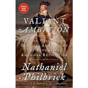 Valiant Ambition. George Washington, Benedict Arnold, and the Fate of the American Revolution, Paperback - Nathaniel Philbrick imagine