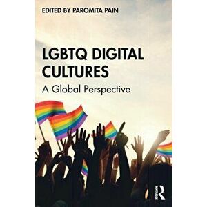 LGBTQ Digital Cultures. A Global Perspective, Paperback - Pain Paromita imagine