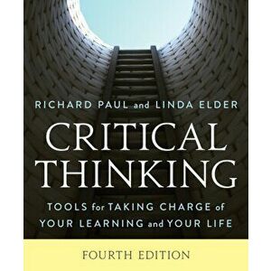 Critical Thinking. Tools for Taking Charge of Your Learning and Your Life, Fourth Edition, Paperback - Linda Elder imagine