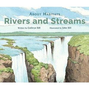 About Habitats: Rivers and Streams, Paperback - Cathryn Sill imagine