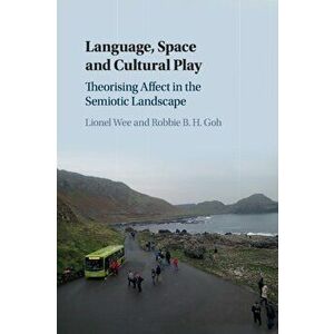 Language, Space and Cultural Play. Theorising Affect in the Semiotic Landscape, Paperback - *** imagine