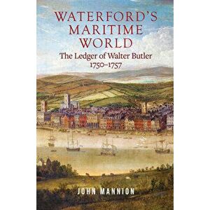 Waterford's Maritime World. the ledger of Walter Butler, 1750-1757, Hardback - *** imagine