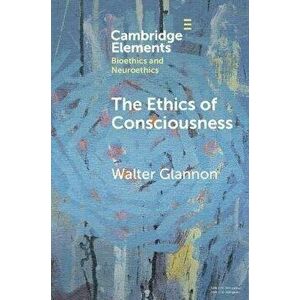 The Ethics of Consciousness, Paperback - Walter (University of Calgary) Glannon imagine