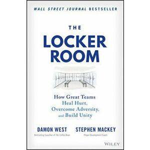 The Locker Room: How Great Teams Heal Hurt, Overco me Adversity, and Build Unity, Hardback - D West imagine