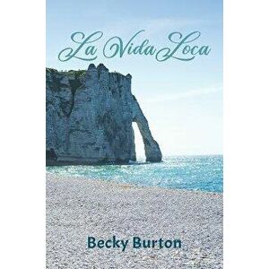 La Vida Loca, Paperback - Becky Burton imagine