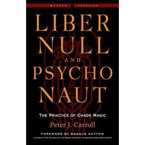 Liber Null & Psychonaut - Revised and Expanded Edition. The Practice of Chaos Magic - a Weiser Classic, Paperback - *** imagine