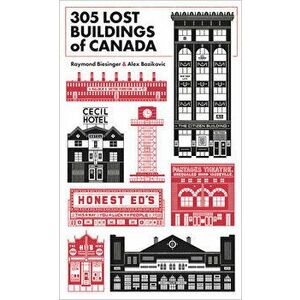 305 Lost Buildings of Canada, Paperback - Alex Bozikovic imagine