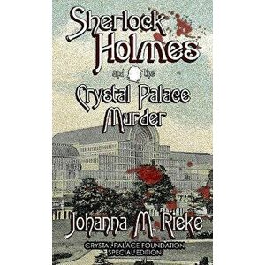 Sherlock Holmes and The Crystal Palace Murder, Hardback - Johanna Rieke imagine